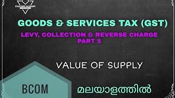 Levy, Collection & Reverse charge Part 5 Value of Supply Malayalam Tutorial Bcom | GST