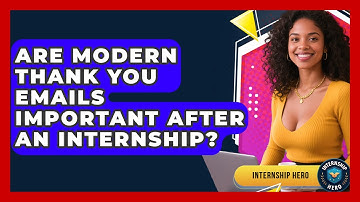 Are Modern Thank You Emails Important After An Internship? - Internship Hero