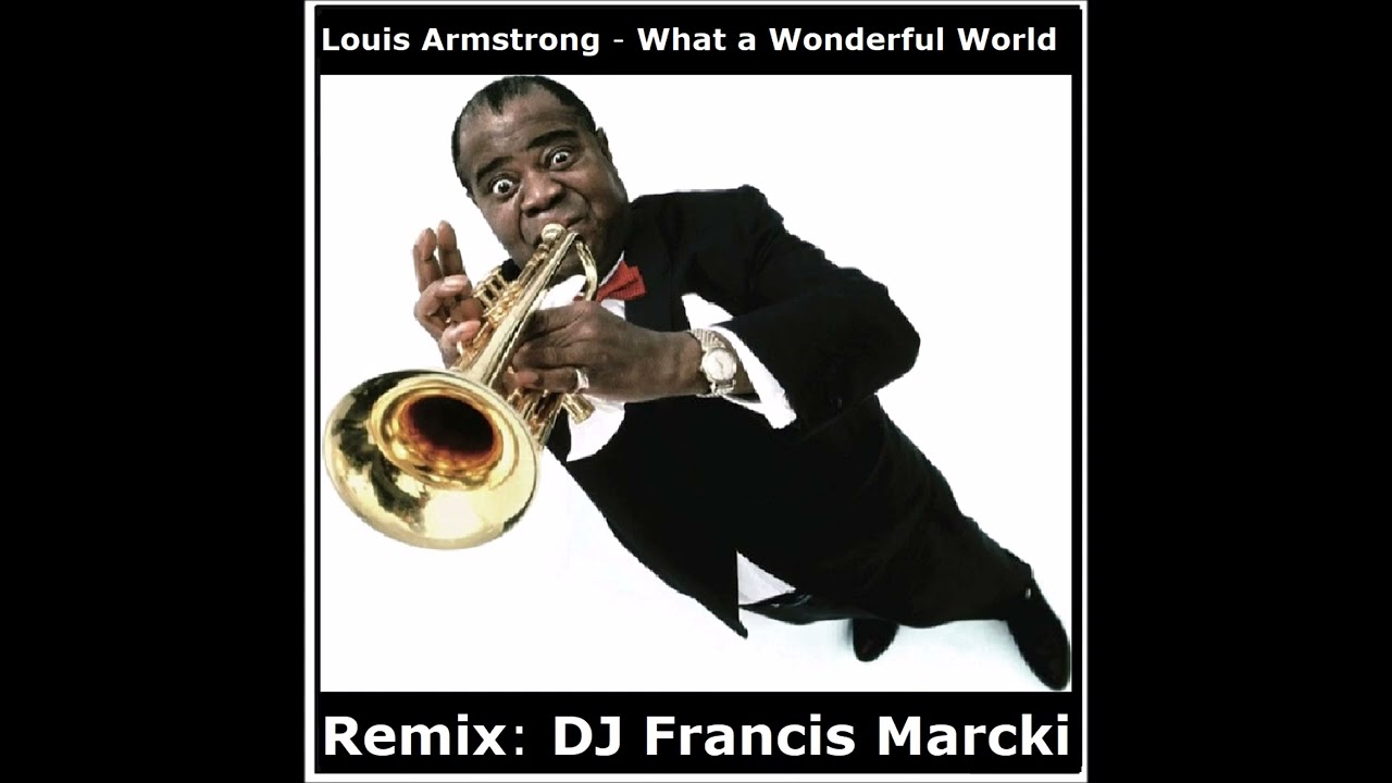 Louis Armstrong What a Wonderful World. Remix DJ Francis Marcki