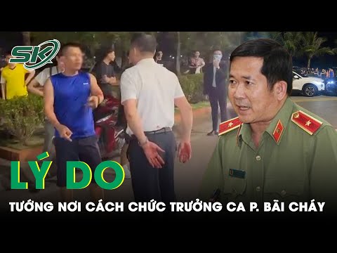 Tại Sao Thiếu Tướng Nơi Cách Chức Trung Tá Say Xỉn Nói “Tao Là Công An P. Bãi Cháy”? 