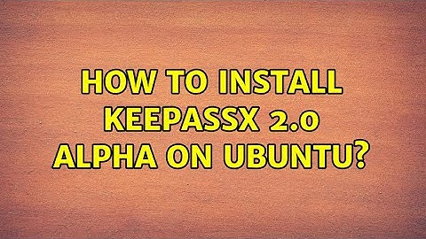 Ubuntu: How to install KeePassX 2.0 Alpha on ubuntu? (3 Solutions!!)