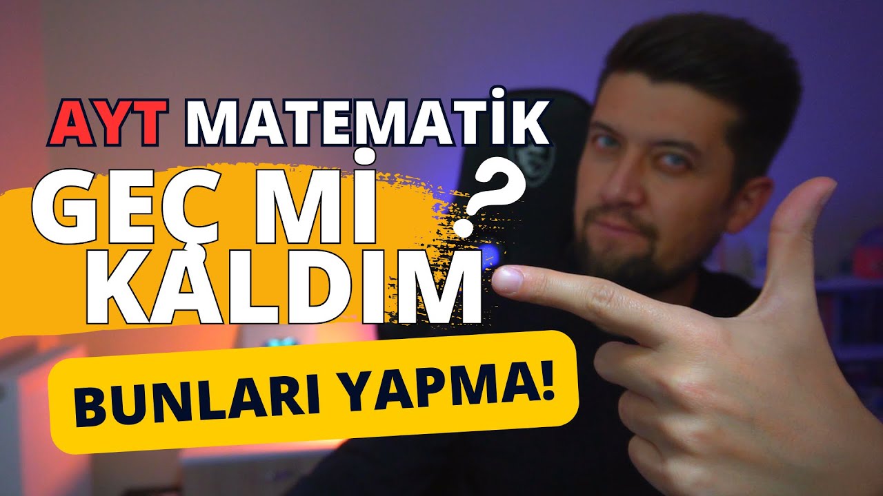AYT MATEMATİK GEÇ Mİ KALDIM! Sakın Bunları Yapma...