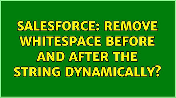 Salesforce: Remove whitespace before and after the string dynamically? (2 Solutions!!)