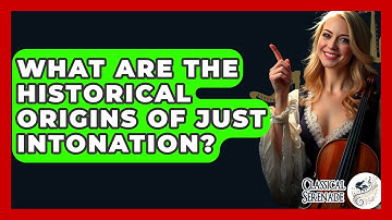 What Are The Historical Origins Of Just Intonation? - Classical Serenade