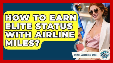 How To Earn Elite Status With Airline Miles? - Points and Perks Channel