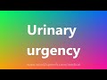 Urinary urgency - Medical Meaning and Pronunciation