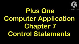 Plus One Computer Application Chapter 7 Control Statements By ShahijaPV