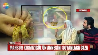 Mahsun Kırmızıgül'ün annesini soyanlara ceza