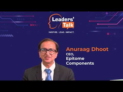 An exclusive interview with Anuraag Dhoot, MD at Epitome Components