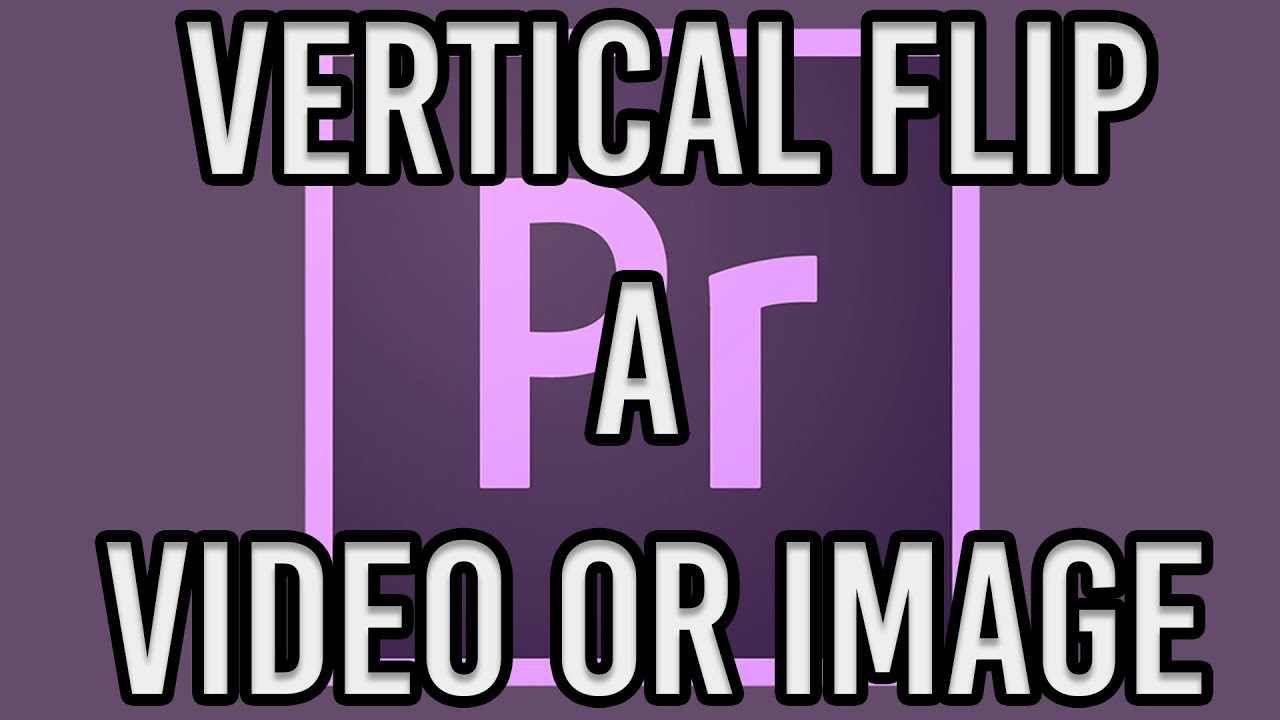 Vertical Flip A Video Or Image In Adobe Premiere Pro CC YouTube