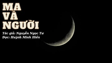 MA VÀ NGƯỜI - Tác giả: Nguyễn Ngọc Tư | Đọc: Huỳnh Minh Hiền