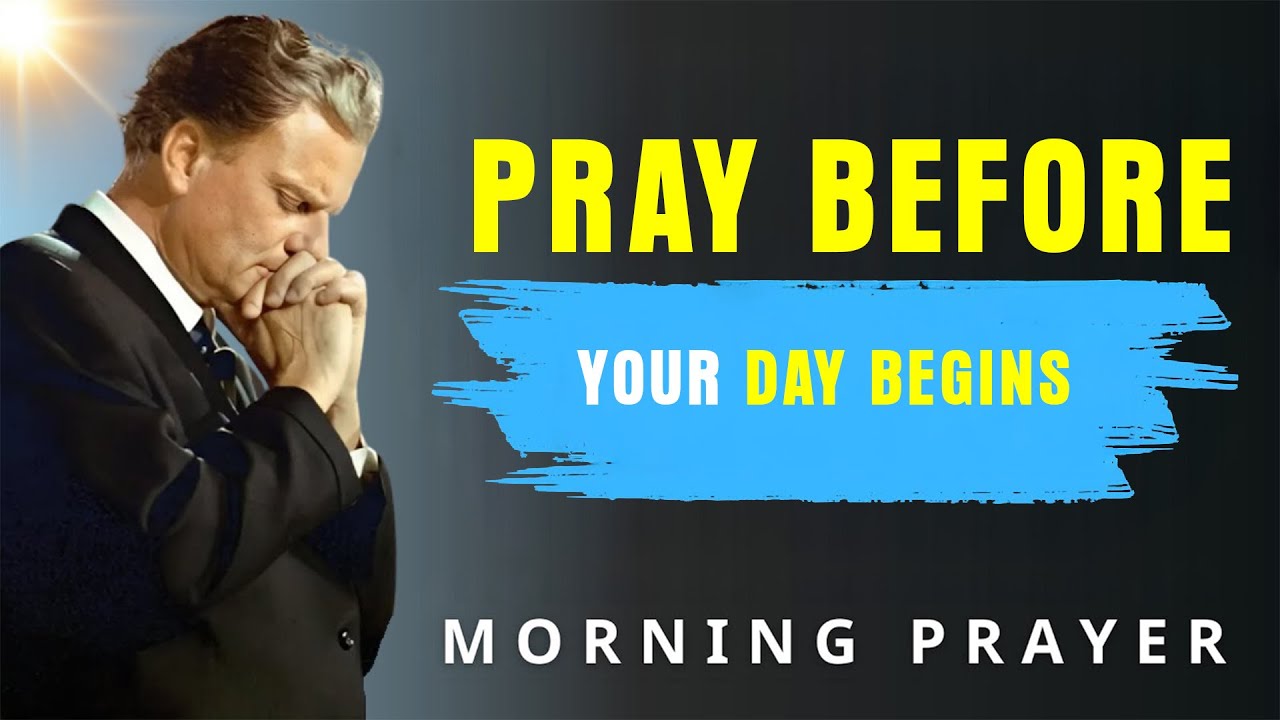 Morning Prayer Before You Start Your Day 🙏 Daily Grace, Protection & Favour - Billy Graham
