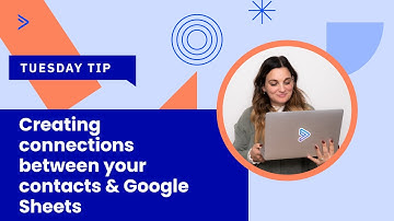 Creating connections between your contacts & Google Sheets