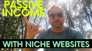 Passive Income with Niche Websites - Why I Build Niche Sites and 5 Reasons Why YOU Should Too!