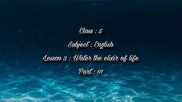 Class 5 English Lesson 3 Water the exilir of life Part 1