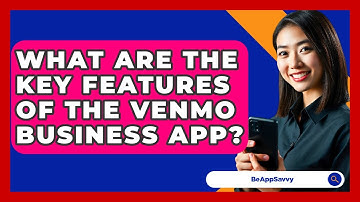 What Are The Key Features Of The Venmo Business App? - Be App Savvy