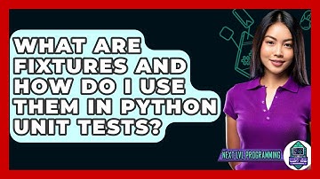 What Are Fixtures And How Do I Use Them In Python Unit Tests? - Next LVL Programming