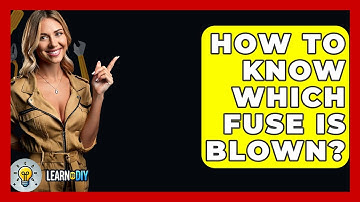 How To Know Which Fuse Is Blown? - LearnToDIY360.com