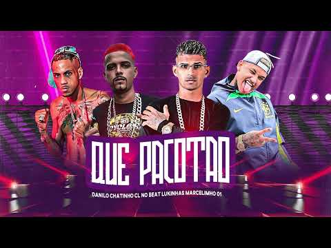QUE PACOTAO - CL NO BEAT, DANILO CHATINHO, MARCELINHO 01, LUKINHAS POSTURADO