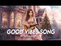 Good Vibes Song 🌸 Chill Spotify Playlist Covers | Latest English Songs With Lyrics