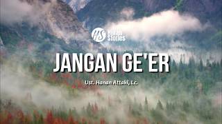 Jangan Geer - ustadz Hanan Attaki