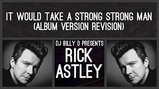 Download lagu Rick Astley - It Would a Strong Strong Man (Album Version Revision)