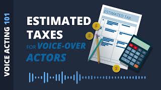 Estimated Tax for Voice-Over Actors by Voice Acting 101 870 views 2 years ago 7 minutes, 52 seconds