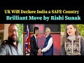 UK Will Declare India a SAFE Country | Brilliant Move by Rishi Sunak