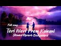 Teri Meri Prem Kahani Full Song | Slowed-Reverb | Bodyguard | Sad Song | Heart Touching Song