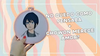 Bordado de Chowon sale mal - Merece amor o un psquiatra?