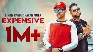 Expensive (Full Video) Binnie Ranu ||Feat . Karan Aujla||Youngstar Popboy|| Latest Punjabi Song 2019