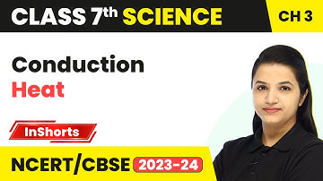 Conduction - Heat | Class 7 Science Chapter 3 | CBSE 2024-25