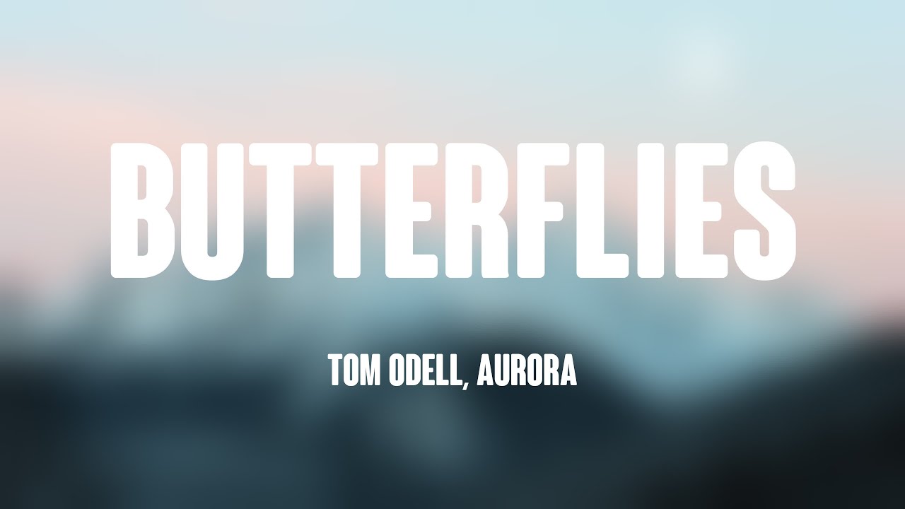 Butterflies Tom Odell, AURORA {Lyrics Video} 💴 YouTube