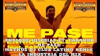 ENRIQUE IGLESIAS FT  FARRUKO   ME PASE - MATHUS DJ - ELECTRO CLUB REMIX LA INDUSTRIA DEL MIX
