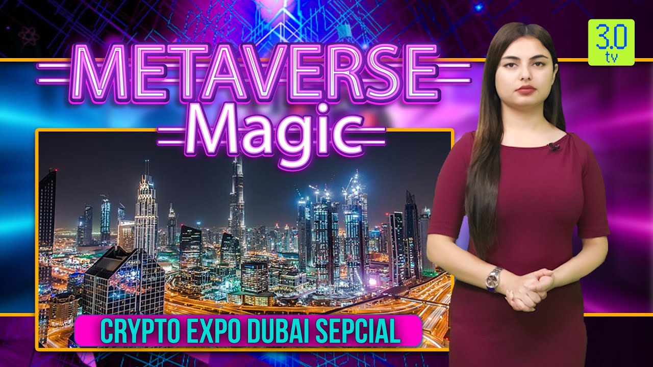 Metaverse Magic Ep 46: Crypto Expo Dubai Sepcial | 3.0 TV