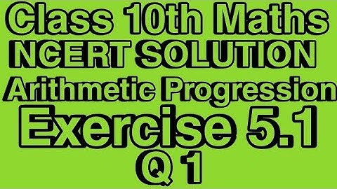Class - 10 Ex - 5.1 Q1  Maths (Arithmetic progression) NCERT CBSE AP  as classes