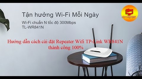 Hướng dẫn repeater wifi tp link 841n năm 2024