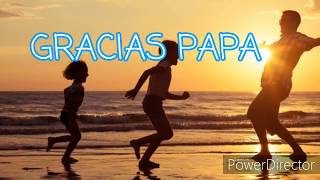 GRACIAS PAPA/ REFLEXIONES DE LA VIDA