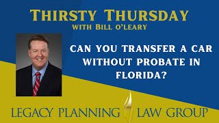 Can You Transfer A Car Without Probate In Florida? (Facebook Live - Thirsty Thursday)