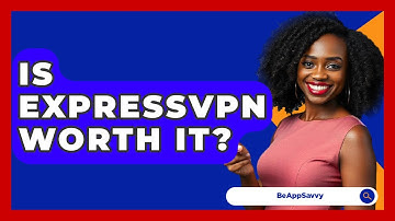 Is ExpressVPN Worth It? - Be App Savvy