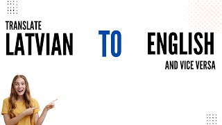 How to translate Latvian to English and vice versa