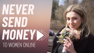 Why You Should Never Send Money to Women Online