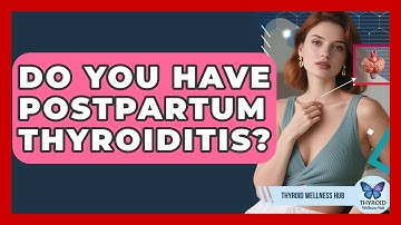 Do You Have Postpartum Thyroiditis? - Thyroid Wellness Hub