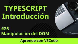[Aprende con VSCode] Introducción a TypeScript #26 Manipulación del DOM en TypeScript