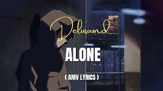 Delusound - ALONE (AMV LYRICS)