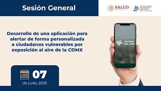 SESIÓN GENERAL: Aplicación de alerta a ciudadanos vulnerables por exposición al aire de la CDMX