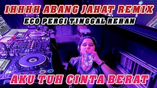 DJ IH ABANG JAHAT AKU TUH CINTA BERAT || BREAKBEAT FULL BASS 2023