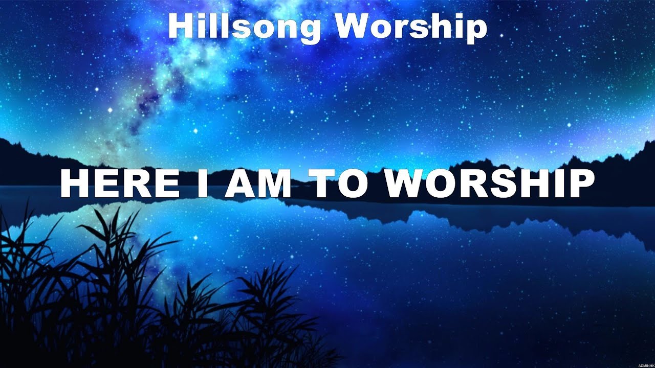 Hillsong Worship - Here I Am To Worship (Lyrics) Hillsong Worship - YouTube