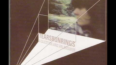 Tears Run Rings - A question and an answer