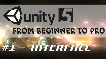 Unity 5 - From Beginner to Pro #1 - Interface